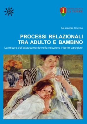 Processi relazionali tra adulto e bambino. La misura dell’attaccamento nella relazione infante-caregiver